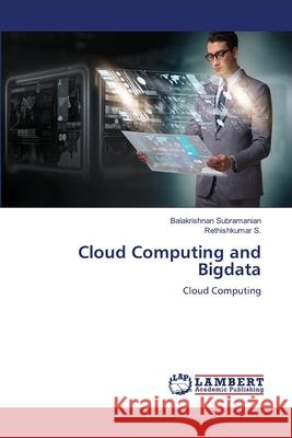 Cloud Computing and Bigdata Balakrishnan Subramanian Rethishkumar S 9786207640515