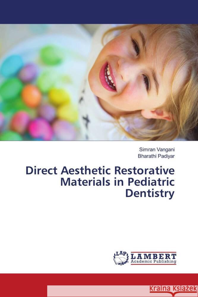 Direct Aesthetic Restorative Materials in Pediatric Dentistry Simran Vangani Bharathi Padiyar 9786207640744