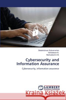 Cybersecurity and Information Assurance Balakrishnan Subramanian Venkatesan K Muthulakshmi M 9786207640812 LAP Lambert Academic Publishing