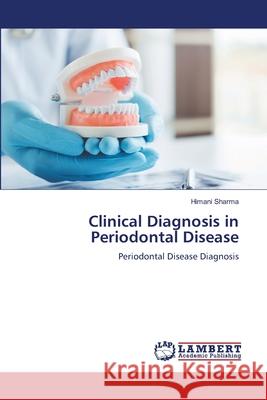 Clinical Diagnosis in Periodontal Disease Himani Sharma 9786207640843