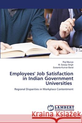 Employees' Job Satisfaction in Indian Government Universities Maurya, Raj, Singh, M. Sanjoy, Baral, Sukanta Kumar 9786207641017