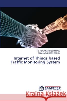Internet of Things based Traffic Monitoring System K. Viswanath Allamraju Challa Sa 9786207641048
