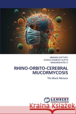 Rhino-Orbito-Cerebral Mucormycosis Mimansa Daftary Durga Shanker Gupta Nandakishore D 9786207641222