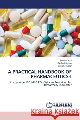 A Practical Handbook of Pharmaceutics-I Shivam Soni Rashmi Mishra Sonam Thakur 9786207641444 LAP Lambert Academic Publishing