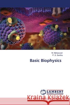 Basic Biophysics M. Maheswari P. S. Saritha 9786207641802 LAP Lambert Academic Publishing
