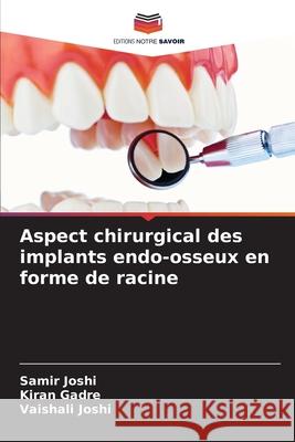 Aspect chirurgical des implants endo-osseux en forme de racine Joshi, Samir, Gadre, Kiran, Joshi, Vaishali 9786207642021