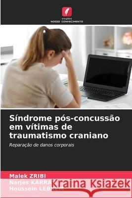 Síndrome pós-concussão em vítimas de traumatismo craniano Zribi, Malek, Karray, Narjes, LEBKEM, Houssein 9786207642120