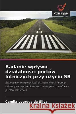 Badanie wplywu dzialalnosci portów lotniczych przy uzyciu SR Lourdes da Silva, Camila 9786207642199