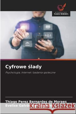 Cyfrowe slady Perez Bernardes de Moraes, Thiago, Galvão de Carvalho, Evelise 9786207642571 Wydawnictwo Nasza Wiedza