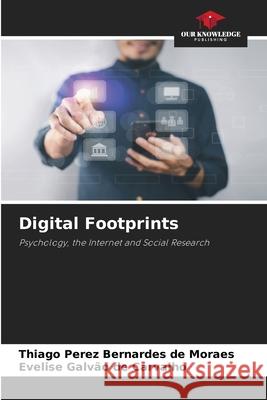 Digital Footprints Perez Bernardes de Moraes, Thiago, Galvão de Carvalho, Evelise 9786207642649 Our Knowledge Publishing