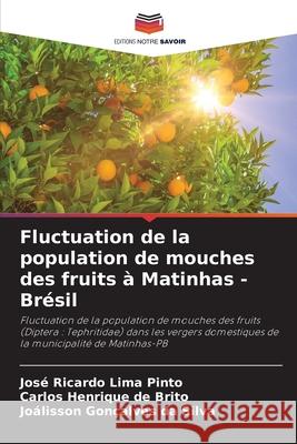 Fluctuation de la population de mouches des fruits à Matinhas - Brésil Pinto, José Ricardo Lima, Brito, Carlos Henrique de, Silva, Joálisson Gonçalves da 9786207642694