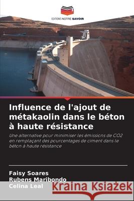 Influence de l'ajout de métakaolin dans le béton à haute résistance Soares, Faisy, Maribondo, Rubens, Leal, Celina 9786207642878