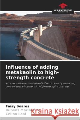 Influence of adding metakaolin to high-strength concrete Soares, Faisy, Maribondo, Rubens, Leal, Celina 9786207642908