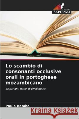 Lo scambio di consonanti occlusive orali in portoghese mozambicano Bambo, Paula 9786207642953 Edizioni Sapienza