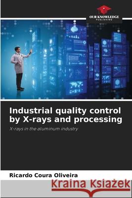 Industrial quality control by X-rays and processing Coura Oliveira, Ricardo 9786207643707