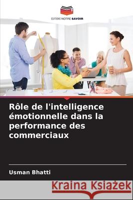 Rôle de l'intelligence émotionnelle dans la performance des commerciaux Bhatti, Usman 9786207643837