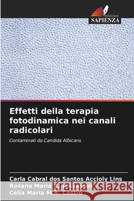 Effetti della terapia fotodinamica nei canali radicolari Accioly Lins, Carla Cabral dos Santos, Travassos, Rosana Maria C., Castro, Célia Maria M.B. 9786207643943
