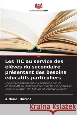 Les TIC au service des élèves du secondaire présentant des besoins éducatifs particuliers Barros, Aldenei 9786207644377