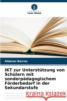 IKT zur Unterstützung von Schülern mit sonderpädagogischem Förderbedarf in der Sekundarstufe Barros, Aldenei 9786207644407