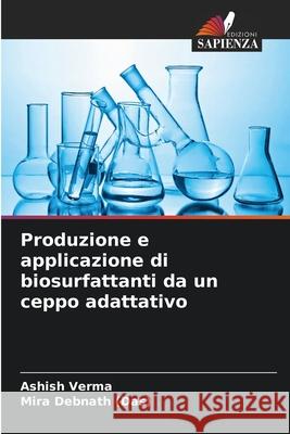 Produzione e applicazione di biosurfattanti da un ceppo adattativo Verma, Ashish, Debnath (Das), Mira 9786207644469