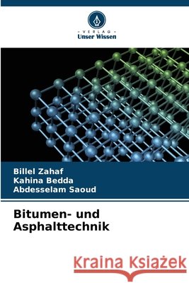 Bitumen- und Asphalttechnik ZAHAF, Billel, BEDDA, Kahina, SAOUD, Abdesselam 9786207644971 Verlag Unser Wissen