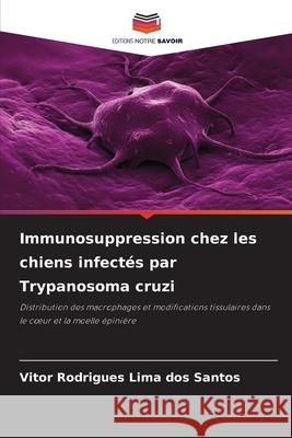 Immunosuppression chez les chiens infectés par Trypanosoma cruzi Rodrigues Lima dos Santos, Vitor 9786207645381