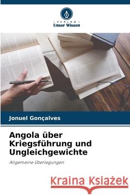 Angola über Kriegsführung und Ungleichgewichte Gonçalves, Jonuel 9786207645466