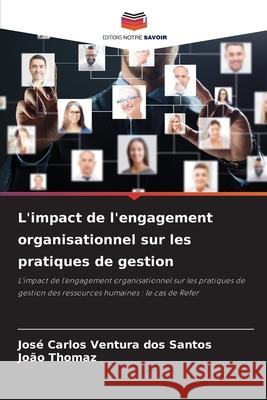 L'impact de l'engagement organisationnel sur les pratiques de gestion Santos, José Carlos Ventura dos, Thomaz, João 9786207645732