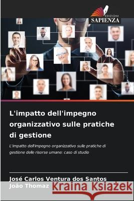 L'impatto dell'impegno organizzativo sulle pratiche di gestione Santos, José Carlos Ventura dos, Thomaz, João 9786207645749