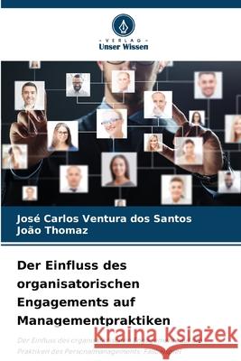 Der Einfluss des organisatorischen Engagements auf Managementpraktiken Santos, José Carlos Ventura dos, Thomaz, João 9786207645756