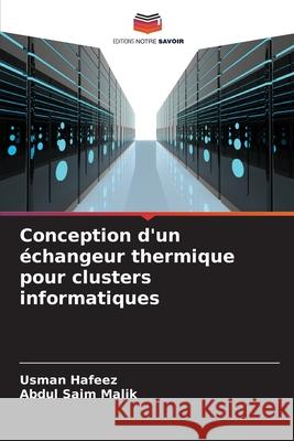 Conception d'un échangeur thermique pour clusters informatiques Hafeez, Usman, Malik, Abdul Saim 9786207645930