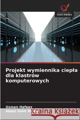Projekt wymiennika ciepla dla klastrów komputerowych Hafeez, Usman, Malik, Abdul Saim 9786207645954