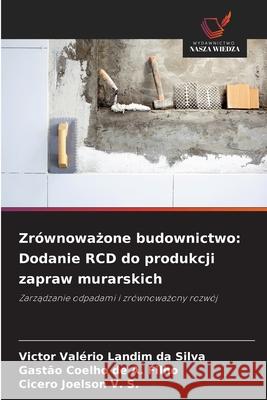 Zrównowazone budownictwo: Dodanie RCD do produkcji zapraw murarskich Landim da Silva, Victor Valério, de A. Filho, Gastão Coelho, Joelson V. S., Cicero 9786207646043