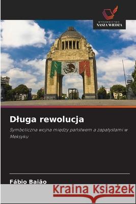 Dluga rewolucja Baião, Fábio 9786207646272 Wydawnictwo Nasza Wiedza