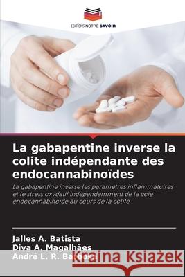 La gabapentine inverse la colite indépendante des endocannabinoïdes A. Batista, Jalles, A. Magalhães, Diva, L. R. Barbosa, André 9786207646531 Editions Notre Savoir