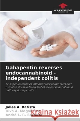Gabapentin reverses endocannabinoid - independent colitis A. Batista, Jalles, A. Magalhães, Diva, L. R. Barbosa, André 9786207646562 Our Knowledge Publishing