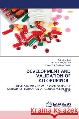 Development and Validation of Allopurinol P. Sudha Rani Vennila J. Pragath Kavya T. T 9786207647019