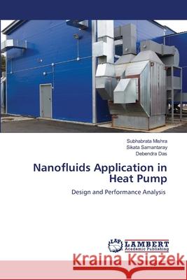 Nanofluids Application in Heat Pump Subhabrata Mishra Sikata Samantaray Debendra Das 9786207647101