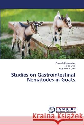 Studies on Gastrointestinal Nematodes in Goats Rupesh Chaurasiya Pooja Dixit Alok Kumar Dixit 9786207647125 LAP Lambert Academic Publishing