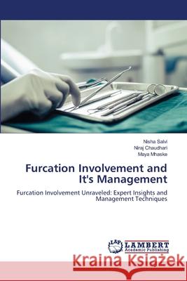 Furcation Involvement and It's Management Nisha Salvi Niraj Chaudhari Maya Mhaske 9786207647224