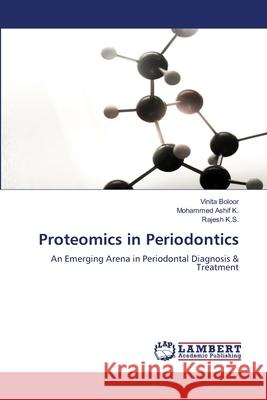 Proteomics in Periodontics Vinita Boloor Mohammed Ashi Rajesh K 9786207647255 LAP Lambert Academic Publishing