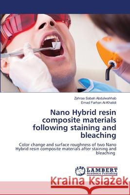 Nano Hybrid resin composite materials following staining and bleaching Zahraa Sabah Abdulwahhab Emad Farhan Al-Khalidi 9786207647507