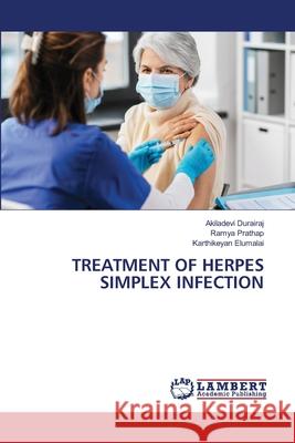 Treatment of Herpes Simplex Infection Akiladevi Durairaj Ramya Prathap Karthikeyan Elumalai 9786207647521 LAP Lambert Academic Publishing