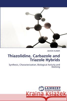 Thiazolidine, Carbazole and Triazole Hybrids Ashok Kumar 9786207647613