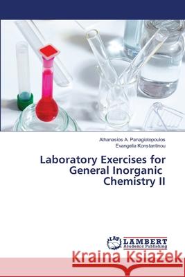 Laboratory Exercises for General Inorganic Chemistry II Athanasios A. Panagiotopoulos Evangelia Konstantinou 9786207647675
