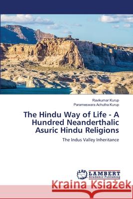 The Hindu Way of Life - A Hundred Neanderthalic Asuric Hindu Religions Ravikumar Kurup Parameswara Achuth 9786207647699 LAP Lambert Academic Publishing