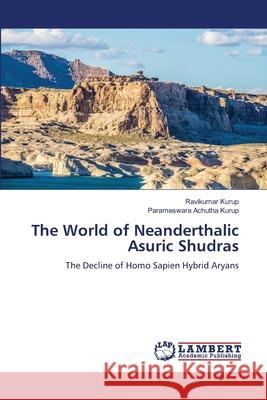 The World of Neanderthalic Asuric Shudras Ravikumar Kurup Parameswara Achuth 9786207647712 LAP Lambert Academic Publishing