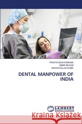 Dental Manpower of India Prathyusha Krishna Zabir Begum Hidayatullah Shaik 9786207647910