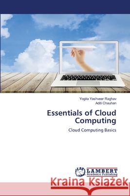 Essentials of Cloud Computing Yogita Yashveer Raghav Aditi Chauhan 9786207648344