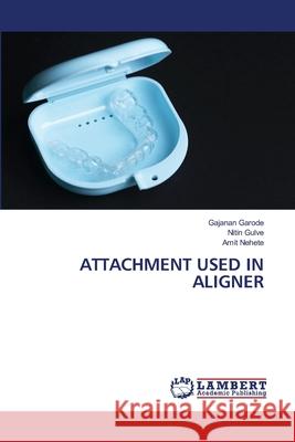 Attachment Used in Aligner Gajanan Garode Nitin Gulve Amit Nehete 9786207648399 LAP Lambert Academic Publishing